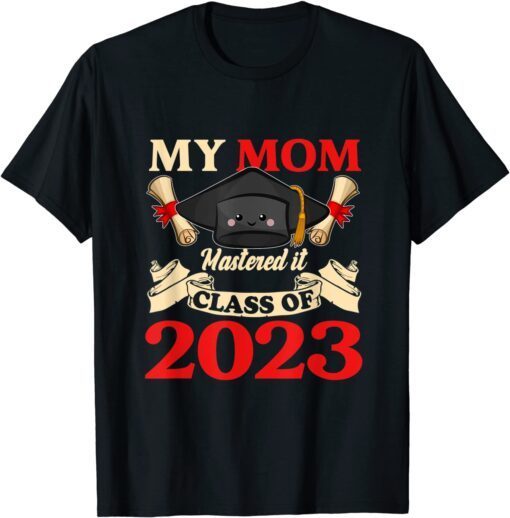 My Mom Class Of 2023 Mastered It Graduation 23 Tee Shirt