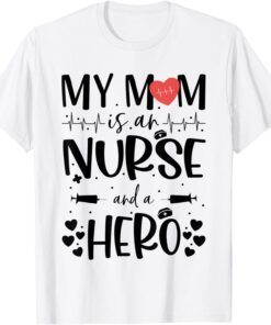 My Mom Is an Nurse and a Hero Mothers Day Nurse T-Shirt