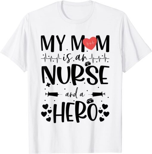 My Mom Is an Nurse and a Hero Mothers Day Nurse T-Shirt
