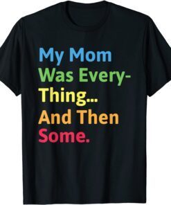 My Mom Was Everything And Then Some Humor Tee Shirt
