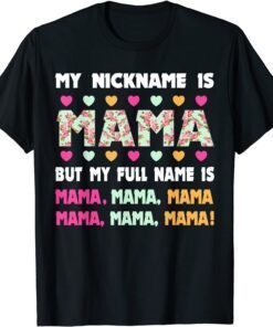 My Nickname Is Mama My Full Name Is Mom Mother's Day Tee Shirt