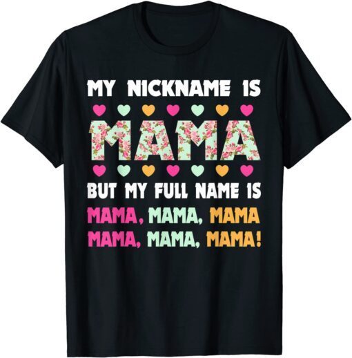My Nickname Is Mama My Full Name Is Mom Mother's Day Tee Shirt
