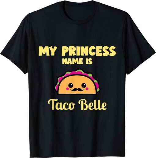 My Princess Name Is Taco Belle Kawaii Taco Cinco De Mayo Tee Shirt