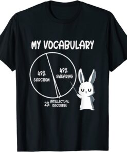 My Vocabulary Sarcasm Swearing intellectual discourse rabbit Tee Shirt