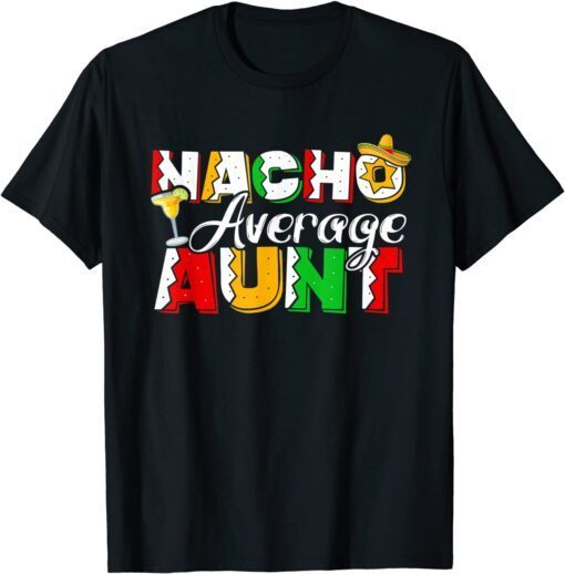 Nacho Average Aunt Cinco De Mayo Drinking Tee Shirt