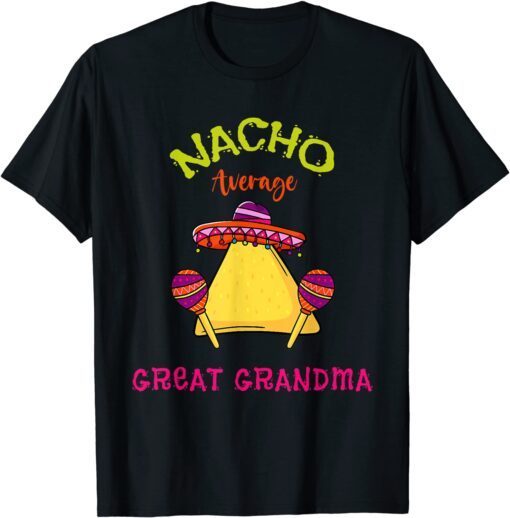 Nacho Average Great Grandma Mexican Cinco de Mayo Fiesta Tee Shirt