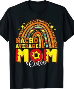 Nacho Average Mom Mamacita Cinco De Mayo Mexico Tee Shirt