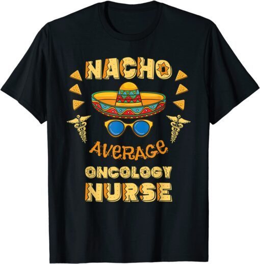 Nacho Average Oncology Nurse Cinco De Mayo T-Shirt