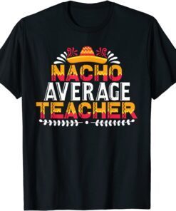 Nacho Average Teacher Tee Shirt