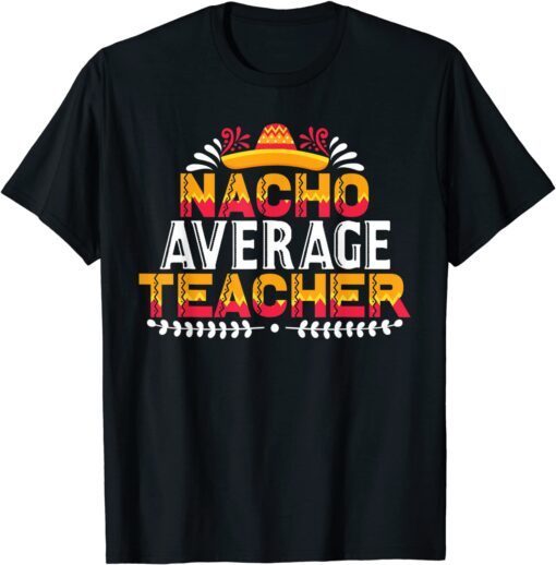 Nacho Average Teacher Tee Shirt