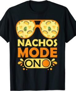 Nachos Mode On Mexican Fiesta Cinco de Mayo Tee Shirt