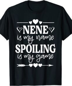 Nene Is My Name Spoiling Is My Game Mother's Day Tee Shirt