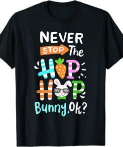 Never Stop The Hip Hop Bunny Rabbit Easter Day Family Tee Shirt
