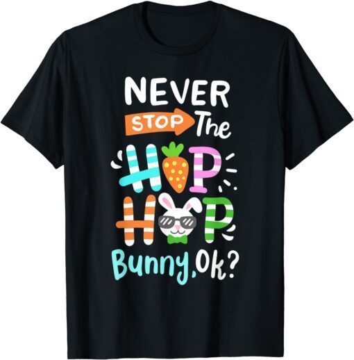 Never Stop The Hip Hop Bunny Rabbit Easter Day Family Tee Shirt