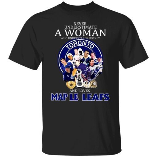 Never underestimate a woman who udnesrands Hockey and loves Toronto Maple Leafs Tee shirt