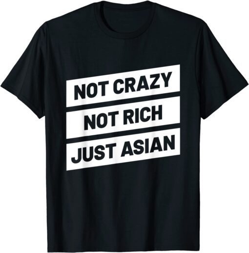 Not Crazy not Rich Just Asian for Asian People Tee Shirt