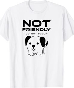 Not Friendly Do Not Touch Tee Shirt