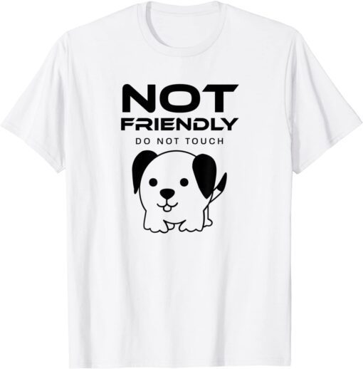 Not Friendly Do Not Touch Tee Shirt