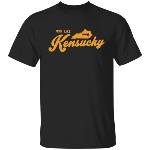 Nothing Too Fancy Merch More Like Kensucky Shirt