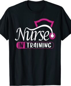 Nurse In Training Nurse Appreciation Day Tee Shirt