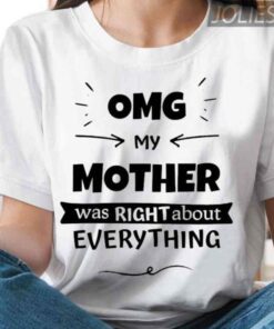 OMG My Mother Was Right About Everything Mother's Day Tee Shirt