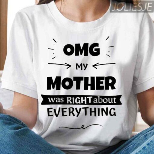 OMG My Mother Was Right About Everything Mother's Day Tee Shirt