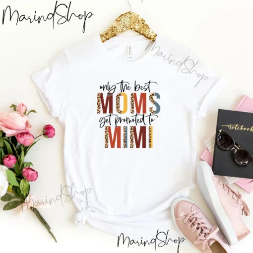 Only The Best Moms Get Promoted To Mimi Mother’s Day Tee Shirt
