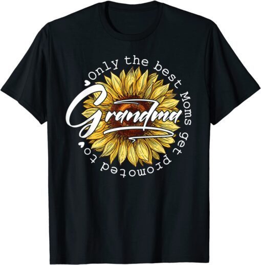 Only The Best Moms Get Promoted to Grandma Sunflower Tee Shirt