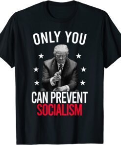 Only You Can Prevent Socialism Trump's Supporter Tee Shirt