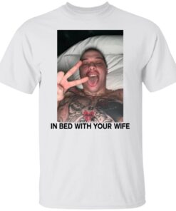 Pete Davidson In Bed With Your Wife Tee Shirt