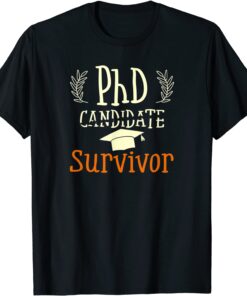 PhD Survivor Happy Graduation Day Graduate Diploma Tee Shirt