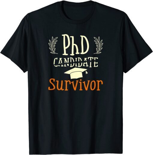 PhD Survivor Happy Graduation Day Graduate Diploma Tee Shirt