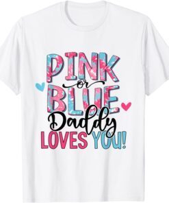 Pink Or Blue Daddy Loves You Tie Dye Baby Gender Reveal Tee Shirt