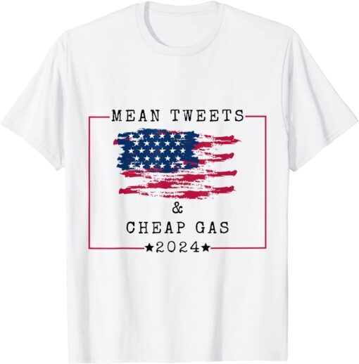 Political Mean Tweets & Cheap Gas Trump Election 2024 Tee Shirt