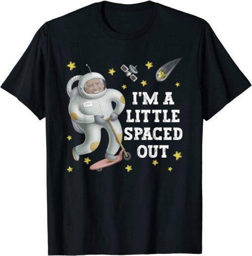 President Joe Biden I'm A Little Spaced Out Astronaut Tee Shirt