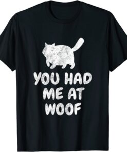 Pretty Cat Saying You Had Me At Woof Tee Shirt