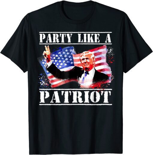 Pro Trump Party Like A Patriot Fourth Of July 4th Tee Shirt