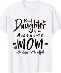 Proud Daughter Of An Awesome Mom Tee Shirt