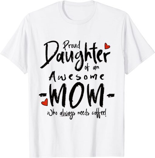 Proud Daughter Of An Awesome Mom Tee Shirt