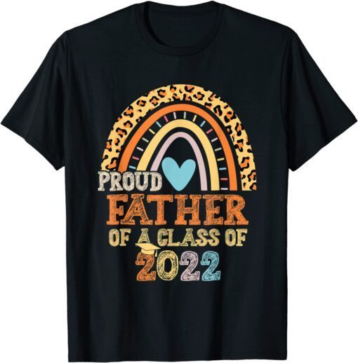 Proud Father Of A Class Of 2022 Graduation Senior Rainbow T-Shirt