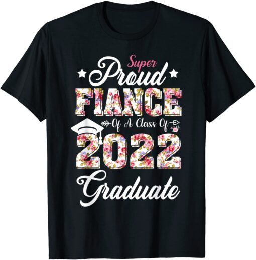 Proud Fiance Of Senior Class Of 2022 Graduate Fathers Day Tee Shirt