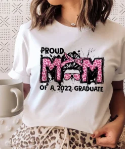 Proud Mom Of A 2022 Graduate Mother’s Day Tee Shirt