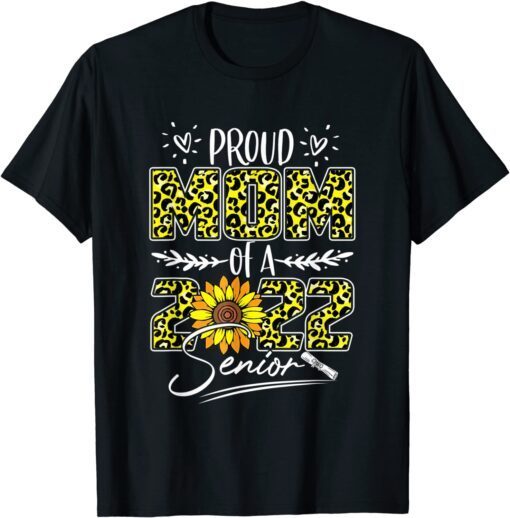 Proud Mom Of A 2022 Senior Graduation Sunflower Mothers Day Tee Shirt