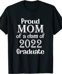 Proud Mom Of A Class Of 2022 Graduate Mom Senior 2022 T-Shirt