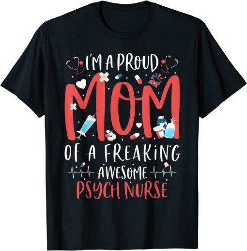 Proud Mom Of A Freaking Awesome Psych Nurse Mothers Day Tee Shirt