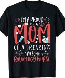 Proud Mom Of A Freaking Awesome Radiology Nurse Mothers Day Tee Shirt