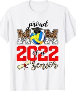 Proud Mom Of A Senior 2022 Volleyball Mom Graduation Tee Shirt