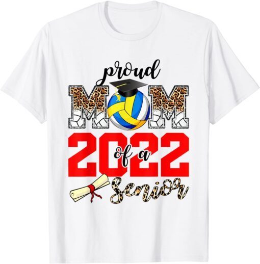 Proud Mom Of A Senior 2022 Volleyball Mom Graduation Tee Shirt