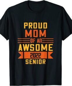 Proud Mom Of An Awsome 2022 Senior Happy Mother’s Day Tee Shirt