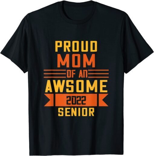 Proud Mom Of An Awsome 2022 Senior Happy Mother’s Day Tee Shirt